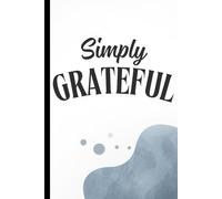 Simply Grateful: 100-Day Guided Gratitude & Affirmation Journal for Mindful Living