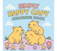 Simply Happy Capy Coloring Book: 40 Easy and Adorable Capybara Designs for Relaxation and Fun - Perfect for Kids, Teens, and Adults (Capybara Coloring Books)