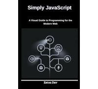 Simply JavaScript: A Visual Guide to Programming for the Modern Web