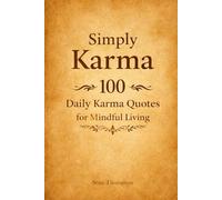 Simply Karma: 100 Daily Karma Quotes for Mindful Living: Quotes, Exposition and Recommendations for Further Reading (Quote Collections for Gifts/Reference)