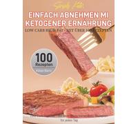 Simply Keto: Einfach abnehmen mit ketogener Ernährung - Low Carb High Fat - Mit über 100 Rezepten: Low Carb High Fat - Mit über 100 leckeren Keto-Rezepten für jeden Tag