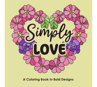 Simply Love: A Coloring Book in Bold Designs (Simply Series)