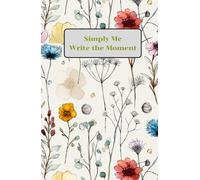Simply Me, Write the Moment, Flower Journal(Diary, NoteBook):HardCover Size 5.5x8.5: Flower watermark