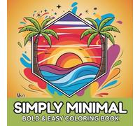 Simply Minimal Coloring Book: Clean Simple Designs, Calm Aesthetic Pages, and Easy Relaxing Coloring for Stress Relief: Bold Easy Designs for Calm, Mindful Coloring