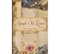 Simply Old Letters to Cut and Collage: A Collection of Vintage Handwritten Correspondence for Junk Journals, Scrapbooking and Mixed Media Art