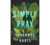 Simply Pray: 12 Steps to a Transformed Life