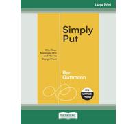 Simply Put: Why Clear Messages Winâ€”and How to Design Them [Large Print]