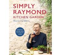 Simply Raymond Kitchen Garden: Seasonal recipes from my place to yours