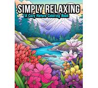Simply Relaxing: A Cozy Nature Coloring Book for Teens and Adults, with Cute and Easy Nature Scenes for Relaxation and Stress Relief (Simply Relaxing Coloring Books)