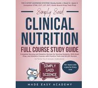 Simply Said Clinical Nutrition Full Course Study Guide: Complete Nursing and Dietetics Review for Nursing Students, RDN Exam Prep, and Dietetics ... Said Science Series From Made Easy Academy)