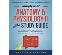 Simply Said Science: Anatomy and Physiology II Full Course Study Guide: Heart, Brain, and Hormones for Health Science Students (in Terms You'll Actually Understand): 400+ Test Prep Questions!
