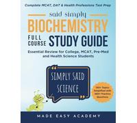 Simply Said Science: Biochemistry Full Course Study Guide: Essential Review for College, MCAT, Pre-Med and Health Science Students (in Terms You'll Actually Understand)