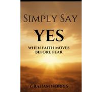 Simply Say Yes: When faith moves before fear