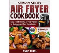 Simply Sboly Air Fryer Cookbook: Easy, Fast & Flavorful Air Fryer Recipes for Beginners and Busy Home Cooks