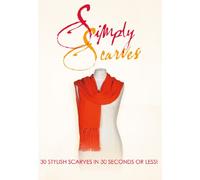 Simply Scarves, 30 Stylish Scarves in 30 Seconds or Less! By Jill Swanson