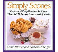 Simply Scones: Quick and Easy Recipes for More Than 70 Delicious Scones and Spreads