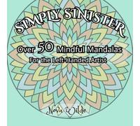 Simply Sinister: Over 50 Mindful Mandalas for the Left-Handed Artist