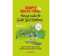Simply South Tyrol: hiking routes for South Tyrol explorers. The 30 most beautiful hikes for nature lovers