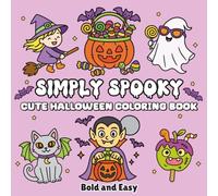 Simply Spooky Halloween Coloring Book: 45 Bold & Easy Cute & Creepy Designs for Stress Relief & Relaxation, Perfect for Adults, Teens & Kids Who Love Halloween (Bold & Easy Coloring)