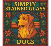 Simply Stained Glass: Dogs: A Relaxing Stained-Glass Style Coloring Book for Adults | 30 Charming Dog Designs for Creativity and Calm (Simply Stained Glass Coloring Books)