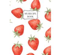 Simply Strawberry - My Recipe Book: Blank Family Cookbook to Write In and Organise Your Favourite Recipes | Build up a Personal Collection for ... (Noodling Designs ~ Simply Strawberry)