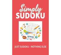 Simply Sudoku Puzzle Book: Sudoku Puzzles for the Enthusiast | Help Calm the Mind and Soothe the Soul | 6x9 inches, 110 Pages | 100 + Puzzles | Solutions Included