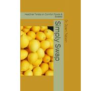 Simply Swap: Healthier Twists on Comfort Foods & Sweets