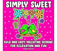 Simply Sweet: Bold and Easy Valentine Designs For Relaxation and Fun (The Simply Bold and Easy Coloring Collection)