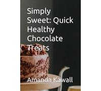 Simply Sweet: Quick Healthy Chocolate Treats