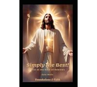Simply the Best!: Christ in the Book of Hebrews (Foundations & Faith)