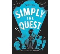 Simply the Quest: book 2 in Maz Evans's hilariously funny Greek mythology adventure series for ages 8-12 (Who Let the Gods Out book 2)