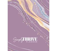Simply Thrive Business Planner: Balance business and life, one quarter at a time