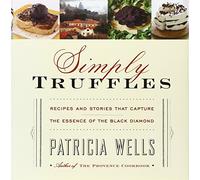 Simply Truffles: Recipes and Stories That Capture the Essence of the Black Diamond