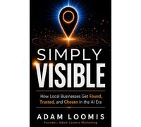 Simply Visible: How local businesses get found, trusted, and chosen in the AI era