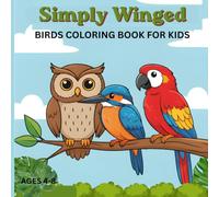 SIMPLY WINGED: BIRDS COLORING BOOK FOR KIDS : AGES 4-8 SIZE 8.5*8.5 INCH