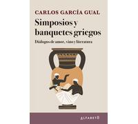 Simposios y banquetes griegos: diálogos de amor, vino y literatura | Carlos García Gual