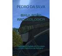 Simulação Arqueológica: Paisagens Digitais do Povoado Proto-Histórico de Romariz