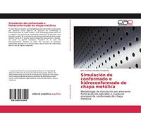 Simulación de conformado e hidroconformado de chapa metálica: Metodología de simulación por elemento finito explícito aplicable a cualquier procesos de conformado de chapa metálica