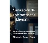Simulación de Enfermedades Mentales: Detección de Sujetos que Fingen Síntomas para Evadir Condenas (Una mirada desde la Psiquiatria Forense)