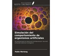 Simulación del comportamiento de organismos artificiales: Un enfoque para la resolución de disputas por recursos utilizando sistemas multiagente