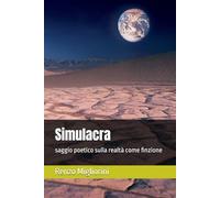 Simulacra: saggio poetico sulla realtà come finzione