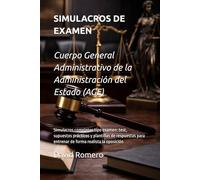 SIMULACROS DE EXAMEN Cuerpo General Administrativo de la Administración del Estado (AGE): Simulacros completos tipo examen: test, supuestos prácticos ... para entrenar de forma realista la oposición