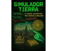 Simulador Tierra/ El Manual Definitivo para Hackear la Realidad