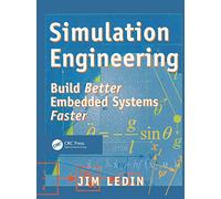 Simulation Engineering: Build Better Embedded Systems Faster (R & D Developer Series)