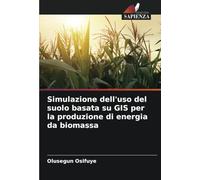 Simulazione dell'uso del suolo basata su GIS per la produzione di energia da biomassa