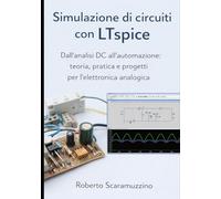 Simulazione di circuiti con LTspice: Dall'analisi DC all'automazione: teoria, pratica e progetti per l'elettronica analogica (Elettronica. Manuali e Laboratori)