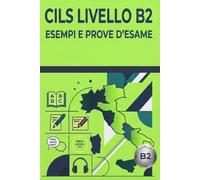 SIMULAZIONI CILS B2: Raccolta completa dei test di preparazione alla Certificazione di Italiano come Lingua Straniera: 8 (CILS ESAME ITALIANO)