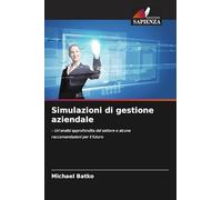 Simulazioni di gestione aziendale: - Un'analisi approfondita del settore e alcune raccomandazioni per il futuro