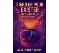 Simuler pour exister: Les Mondes de la Réalité Virtuelle