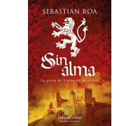 SIN ALMA. LA GESTA DE SIMON DE MONTFORT | Sebastián Roa